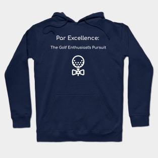 Par Excellence: The Golf Enthusiast's Pursuit Golf Enthusiast Hoodie